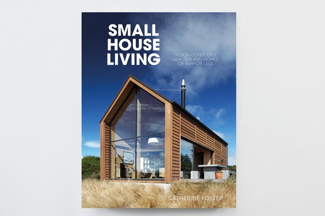 <em>Small House Living – Design-Conscious New Zealand Homes of 90m<sup>2</sup>
 or Less</em>.