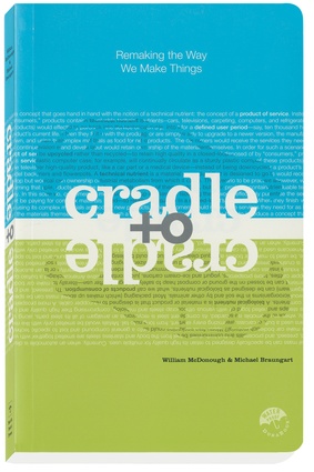 <em>Cradle to Cradle</em>: a book which states many of the same ideas as those of Interface’s Industrial Re-revolution ethos.