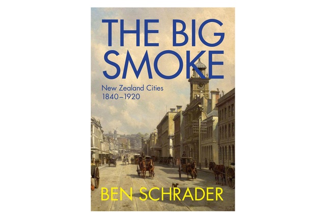 <em>The Big Smoke: New Zealand Cities 1840–1920</em>.