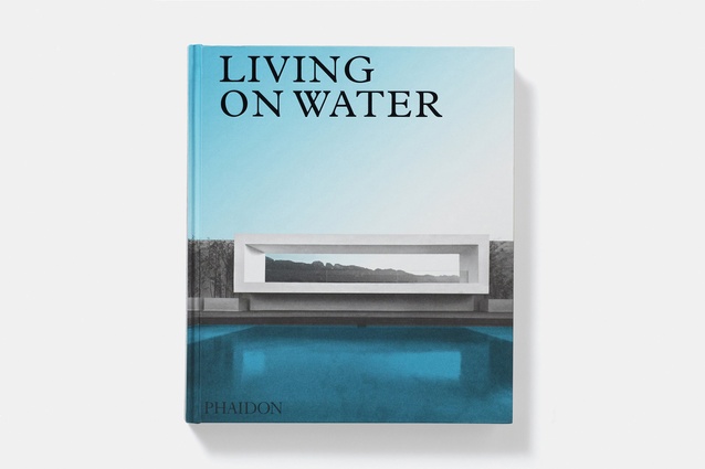 <em>Living on Water: Contemporary Houses Framed by Water</em>. Edited and published by Phaidon.