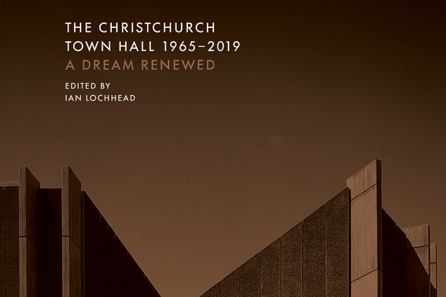 <em>The Christchurch Town Hall 1965–2019: A Dream Renewed</em>, edited by Ian Lochhead, Canterbury University Press, 2019.
