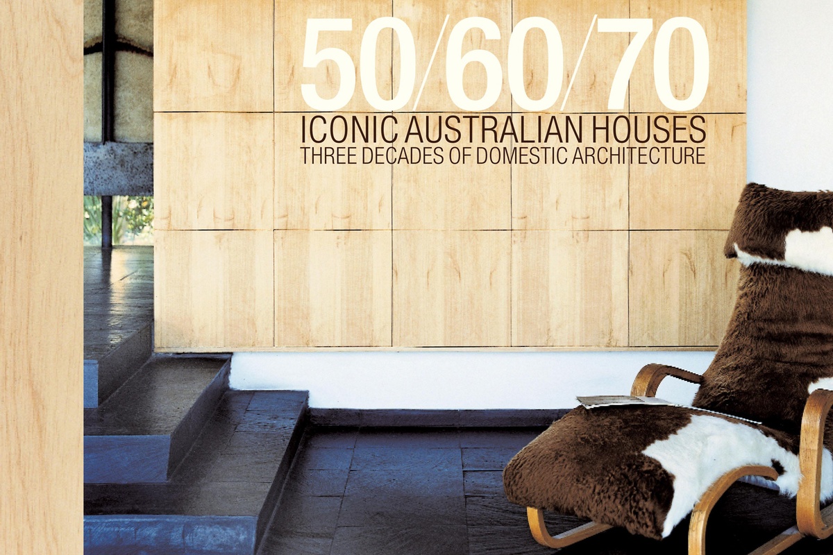 50/60/70: Iconic Australian Houses | Architecture Now