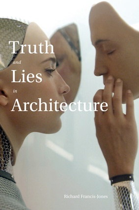 <em>Truth and Lies in Architecture</em> by Richard Francis-Jones.