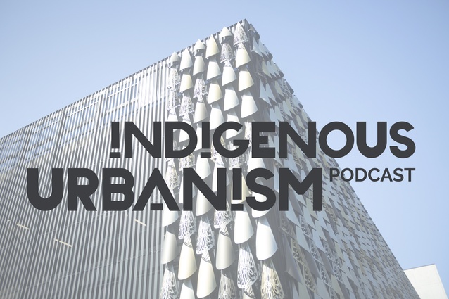 This new podcast explores the ways in which indigenous communities are shaping their environment and "decolonising through design".