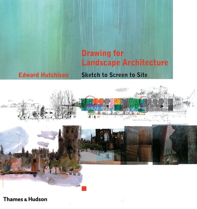 Drawing for Landscape Architecture: Sketch to Screen by Edward Hutchinson (Thames and Hudson).