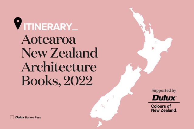 Itinerary: Aotearoa New Zealand architecture books, 2022. Featured is <a 
href="https://www.dulux.co.nz/colours/details/344962_353366"style="color:#3386FF"target="_blank"><u>Dulux Burkes Pass</u></a>, Dulux Colours of New Zealand.