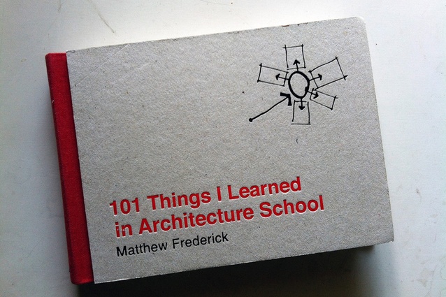 Matthew Frederick's book <a href="http://www.fishpond.co.nz/Books/101-Things-I-Learned-Architecture-School-Matthew-Frederick/9780262062664" target="_blank"><u>101 Things I Learned in Architecture School</u></a> is not new, but its concise lessons in design, drawing, the creative process, and presentation are timeless.