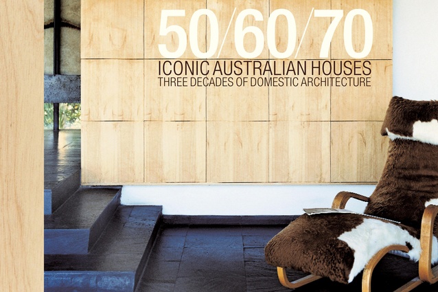 <em>50/60/70: Iconic Australian Houses</em> by Karen McCartney.