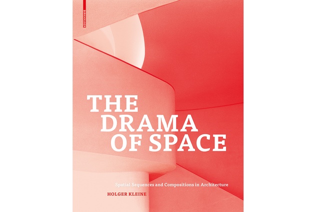 <em>The Drama of Space: Spatial Sequences and Compositions in Architecture</em> by Holger Kleine, published by Birkhäuser.