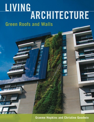 Living Architecture: Green roofs and walls, by Graeme Hopkins & Christine Goodwin (Csiro Publishing, 2011; 296 pp. $85 rrp).