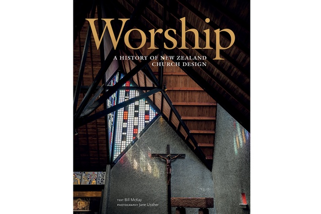 <em>Worship: A History of New Zealand Church Design</em> by Bill McKay and photography by Jane Ussher. Published by Random House.