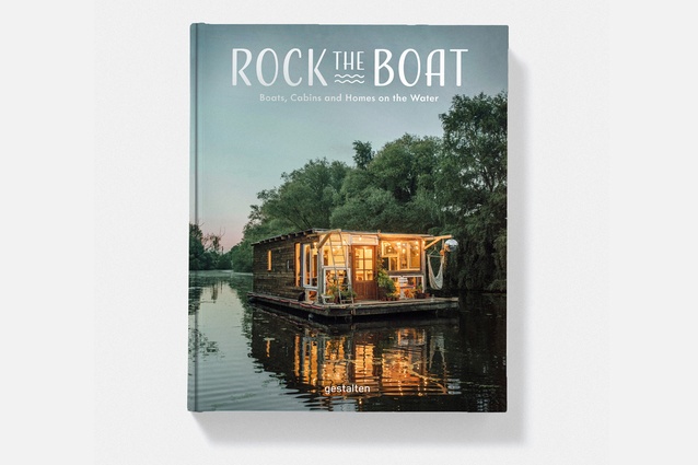 <em>Rock the Boat: Boats, Cabins and Homes on the Water</em>, edited and published by Gestalten.
