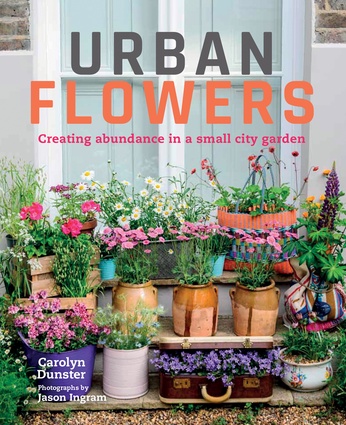 <em>Urban Flowers</em> by Carolyn Dunster with photography by Jason Ingram.